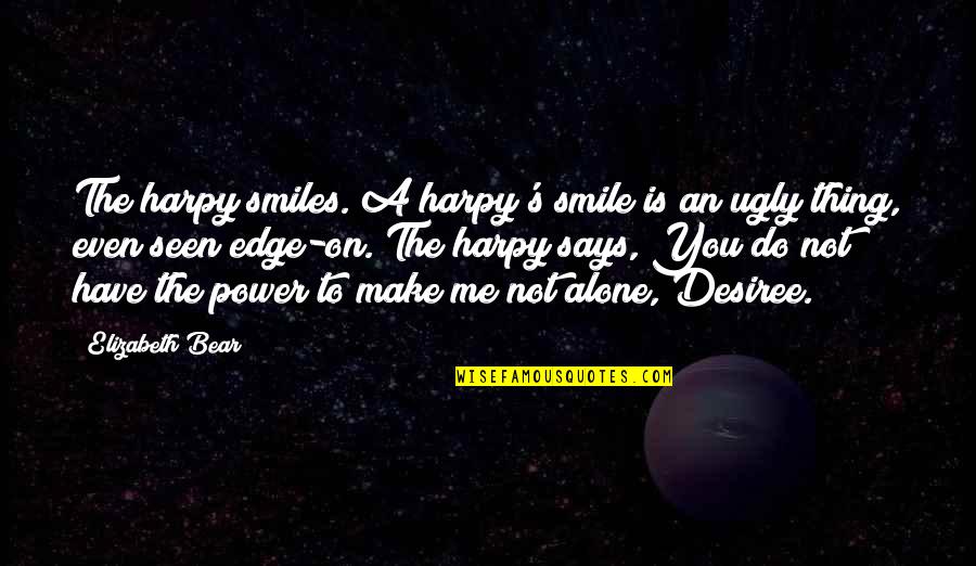 You Make Smile Quotes By Elizabeth Bear: The harpy smiles. A harpy's smile is an