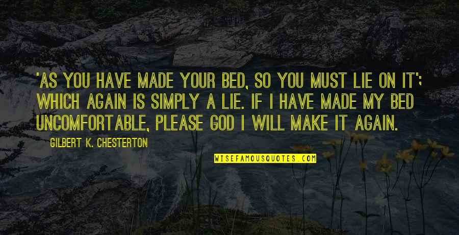 You Make Your Bed You Lie In It Quotes By Gilbert K. Chesterton: 'As you have made your bed, so you