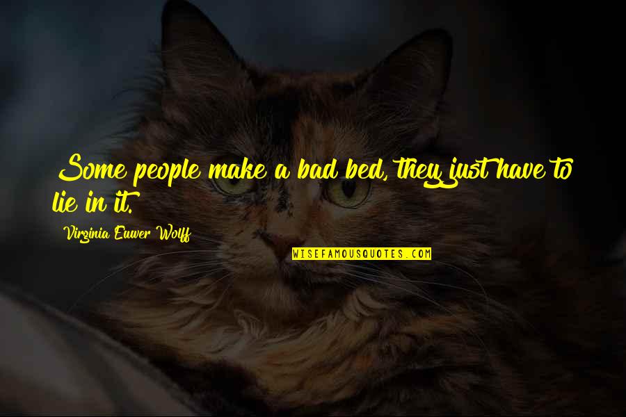 You Make Your Bed You Lie In It Quotes By Virginia Euwer Wolff: Some people make a bad bed, they just