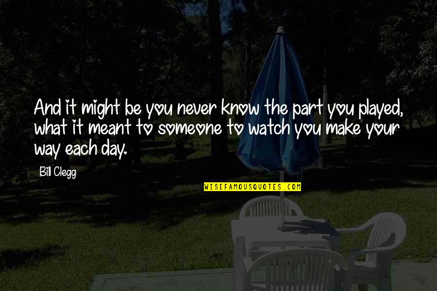 You Make Your Day Quotes By Bill Clegg: And it might be you never know the