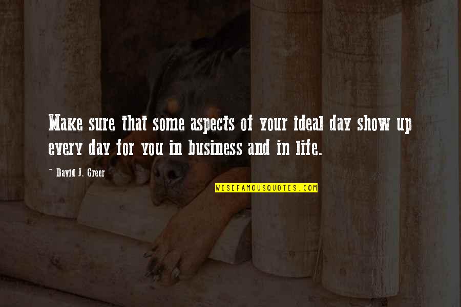 You Make Your Day Quotes By David J. Greer: Make sure that some aspects of your ideal