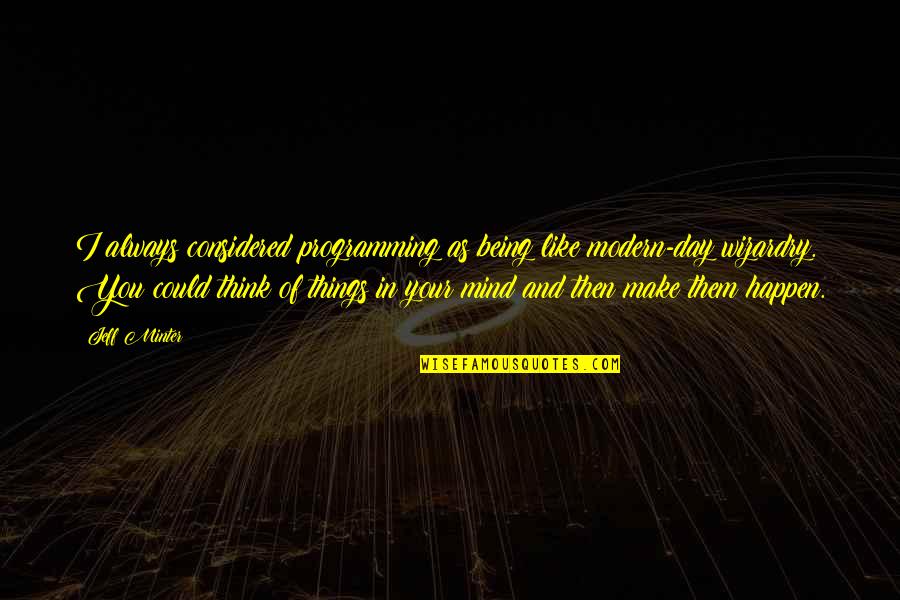 You Make Your Day Quotes By Jeff Minter: I always considered programming as being like modern-day