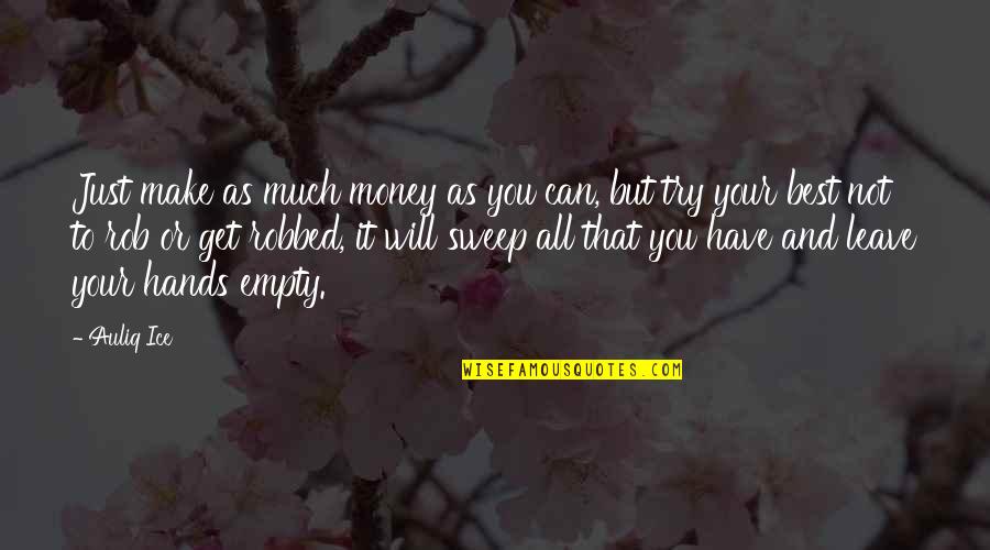You Make Your Happiness Quotes By Auliq Ice: Just make as much money as you can, You Make Your Happiness Quotes By Auliq Ice: Just make as much money as you can,