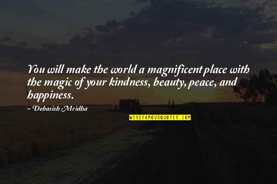 You Make Your Happiness Quotes By Debasish Mridha: You will make the world a magnificent place You Make Your Happiness Quotes By Debasish Mridha: You will make the world a magnificent place