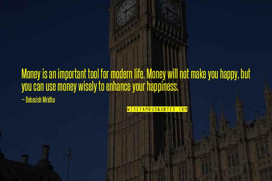 You Make Your Happiness Quotes By Debasish Mridha: Money is an important tool for modern life. You Make Your Happiness Quotes By Debasish Mridha: Money is an important tool for modern life.