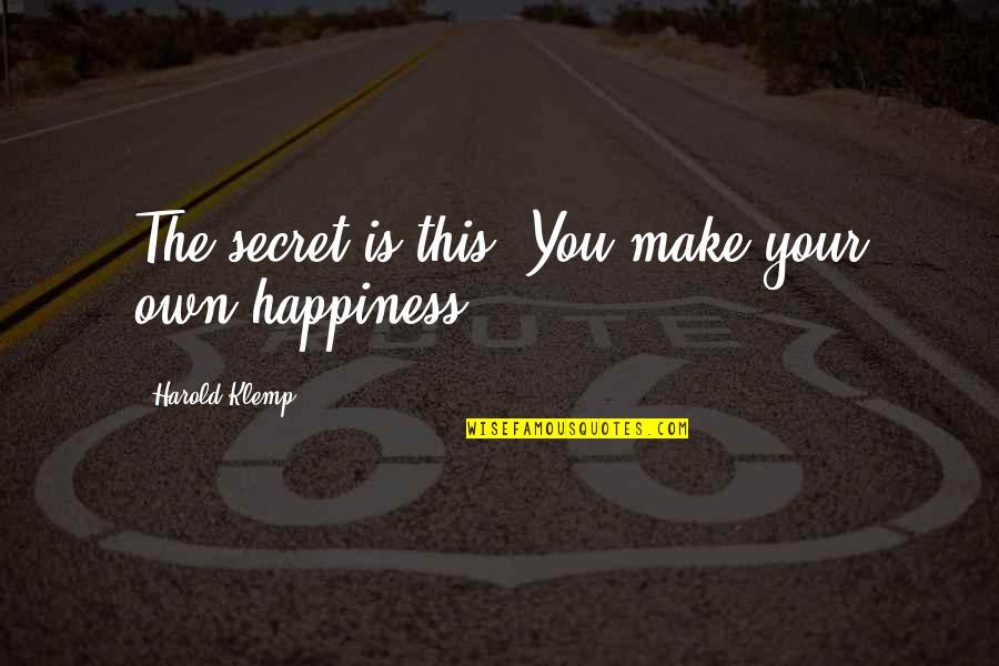 You Make Your Happiness Quotes By Harold Klemp: The secret is this. You make your own You Make Your Happiness Quotes By Harold Klemp: The secret is this. You make your own