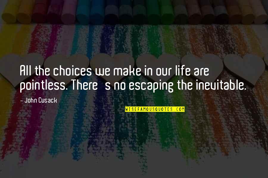 You Make Your Own Choices In Life Quotes By John Cusack: All the choices we make in our life You Make Your Own Choices In Life Quotes By John Cusack: All the choices we make in our life