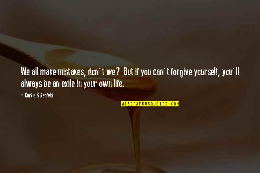 You Make Your Own Life Quotes By Curtis Sittenfeld: We all make mistakes, don't we? But if You Make Your Own Life Quotes By Curtis Sittenfeld: We all make mistakes, don't we? But if