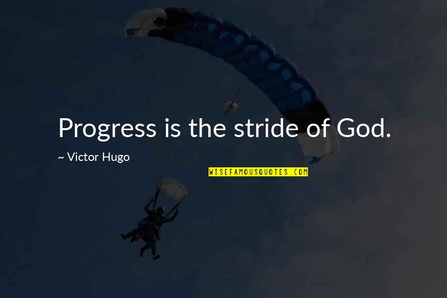 You Making Me A Better Person Quotes By Victor Hugo: Progress is the stride of God.