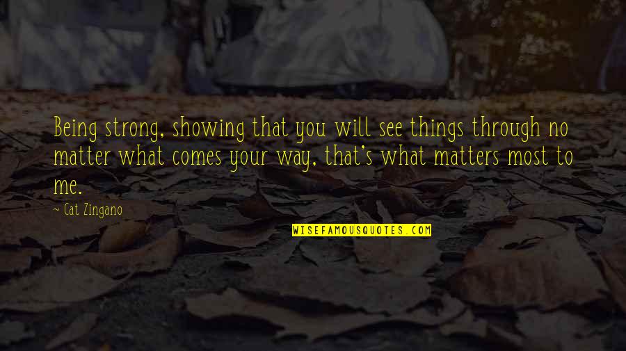 You Matter Most Quotes By Cat Zingano: Being strong, showing that you will see things