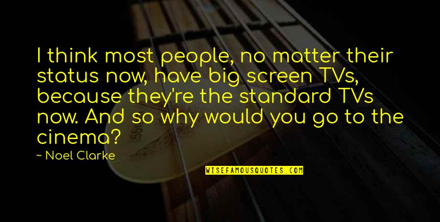 You Matter Most Quotes By Noel Clarke: I think most people, no matter their status