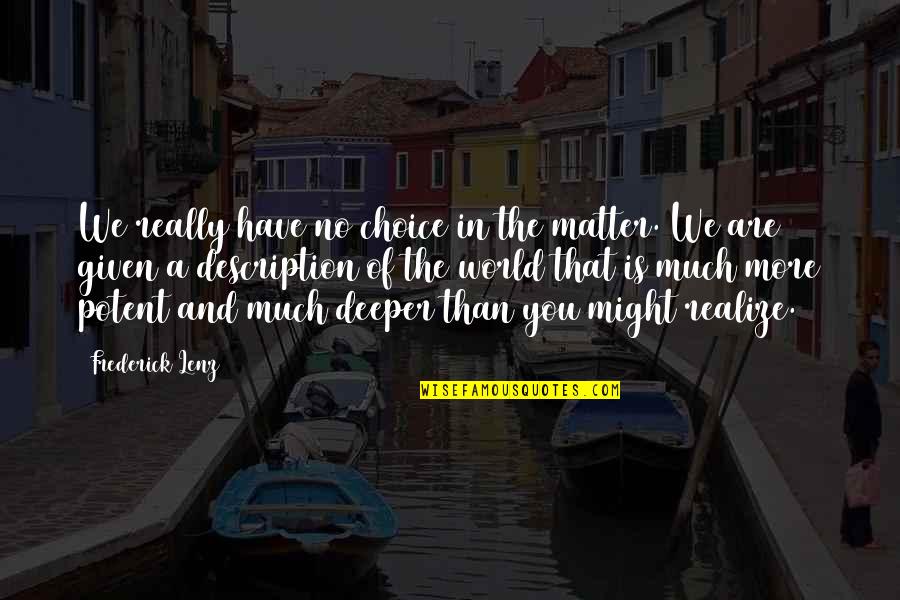 You Matter Quotes By Frederick Lenz: We really have no choice in the matter. You Matter Quotes By Frederick Lenz: We really have no choice in the matter.