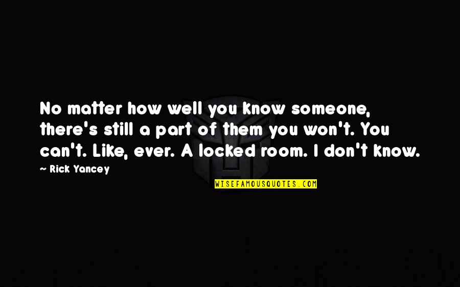 You Matter Quotes By Rick Yancey: No matter how well you know someone, there's You Matter Quotes By Rick Yancey: No matter how well you know someone, there's