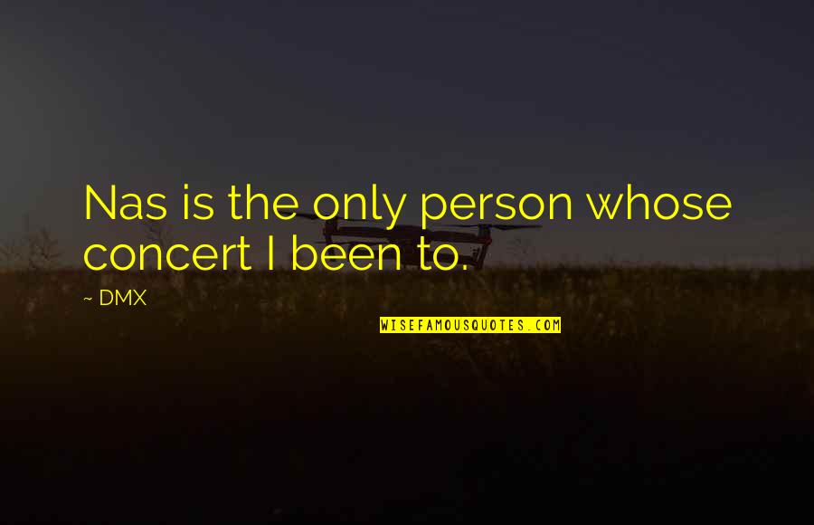 You May Be A Redneck Quotes By DMX: Nas is the only person whose concert I