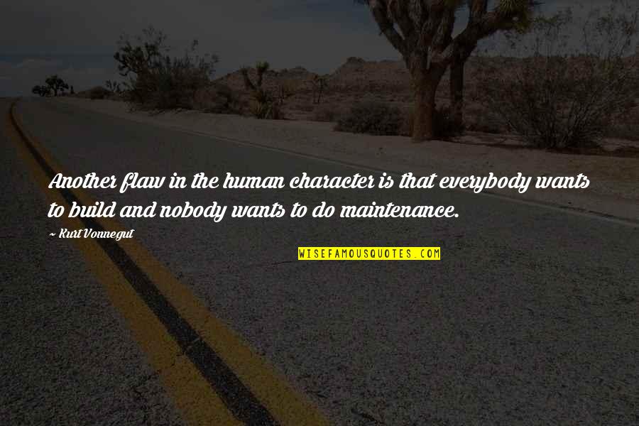 You May Be Mad At Me Quotes By Kurt Vonnegut: Another flaw in the human character is that You May Be Mad At Me Quotes By Kurt Vonnegut: Another flaw in the human character is that