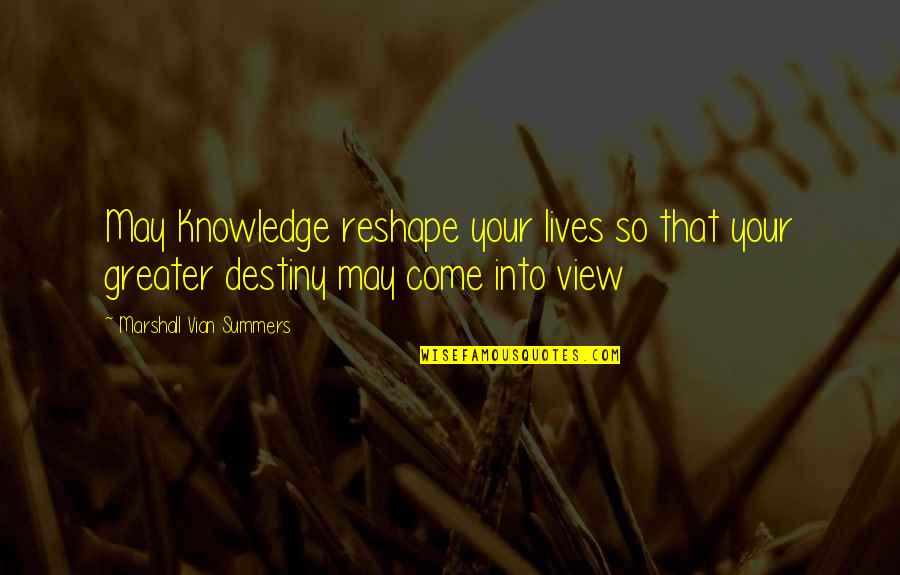 You May Be Miles Away Quotes By Marshall Vian Summers: May Knowledge reshape your lives so that your