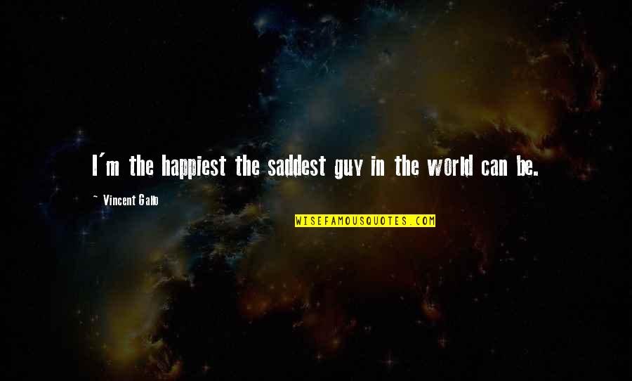 You May Be Miles Away Quotes By Vincent Gallo: I'm the happiest the saddest guy in the