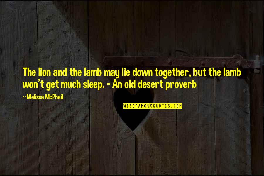 You May Be Old But Quotes By Melissa McPhail: The lion and the lamb may lie down You May Be Old But Quotes By Melissa McPhail: The lion and the lamb may lie down