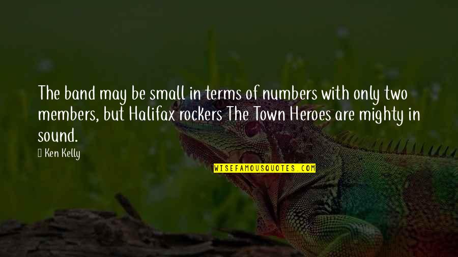 You May Be Small Quotes By Ken Kelly: The band may be small in terms of You May Be Small Quotes By Ken Kelly: The band may be small in terms of