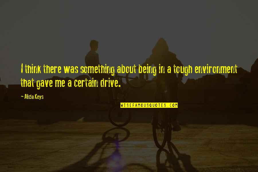You May Call Me Crazy Quotes By Alicia Keys: I think there was something about being in You May Call Me Crazy Quotes By Alicia Keys: I think there was something about being in