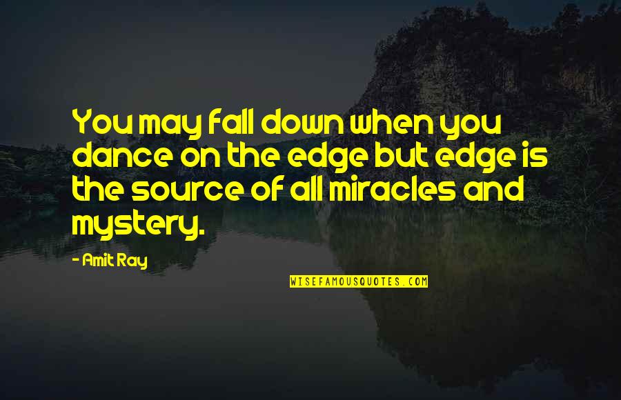 You May Fall Down Quotes By Amit Ray: You may fall down when you dance on You May Fall Down Quotes By Amit Ray: You may fall down when you dance on