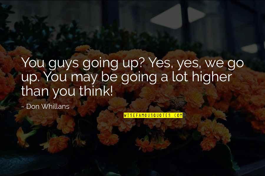 You May Go Quotes By Don Whillans: You guys going up? Yes, yes, we go