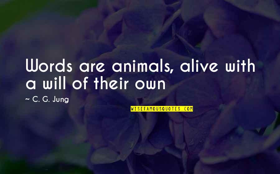 You May Hurt Me Quotes By C. G. Jung: Words are animals, alive with a will of