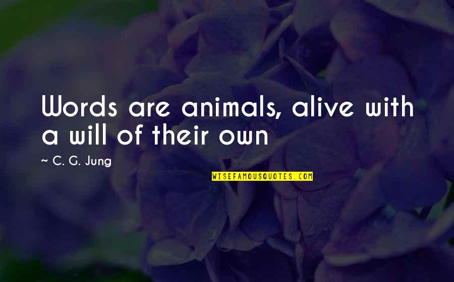You May Hurt Me Quotes By C. G. Jung: Words are animals, alive with a will of You May Hurt Me Quotes By C. G. Jung: Words are animals, alive with a will of