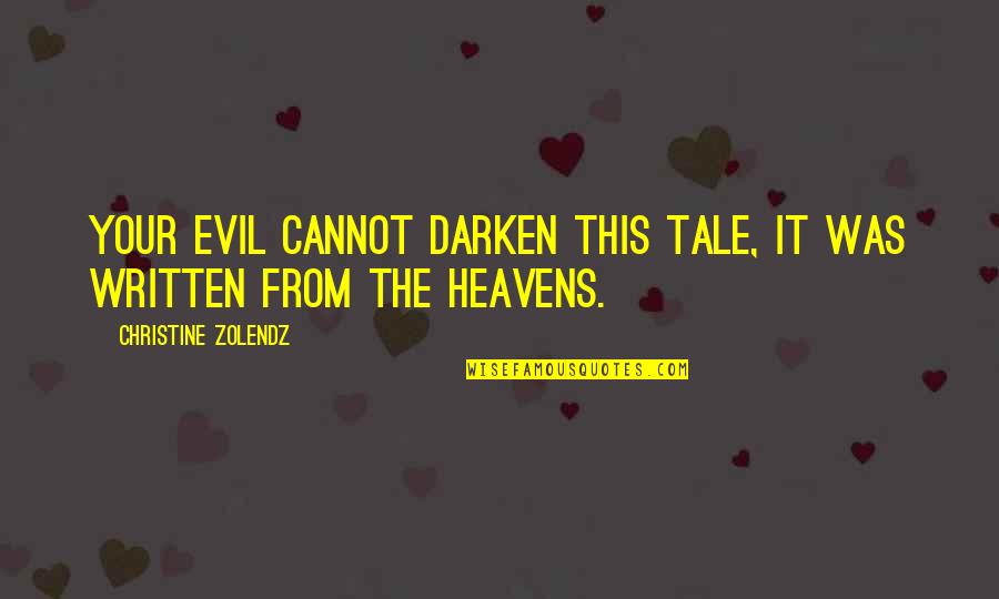 You May Hurt Me Quotes By Christine Zolendz: Your evil cannot darken this tale, it was You May Hurt Me Quotes By Christine Zolendz: Your evil cannot darken this tale, it was