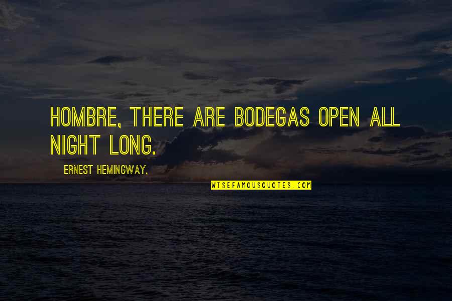 You May Hurt Me Quotes By Ernest Hemingway,: Hombre, there are bodegas open all night long.