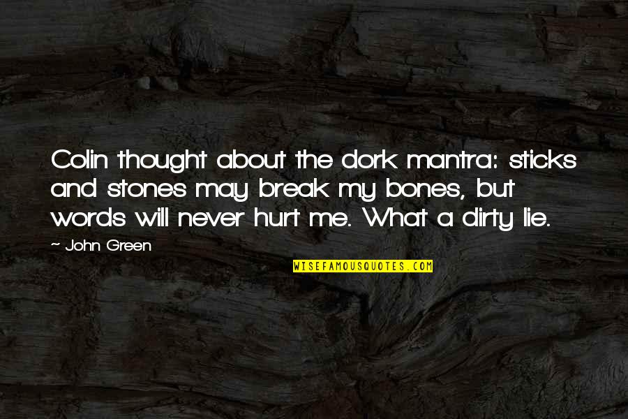You May Hurt Me Quotes By John Green: Colin thought about the dork mantra: sticks and You May Hurt Me Quotes By John Green: Colin thought about the dork mantra: sticks and