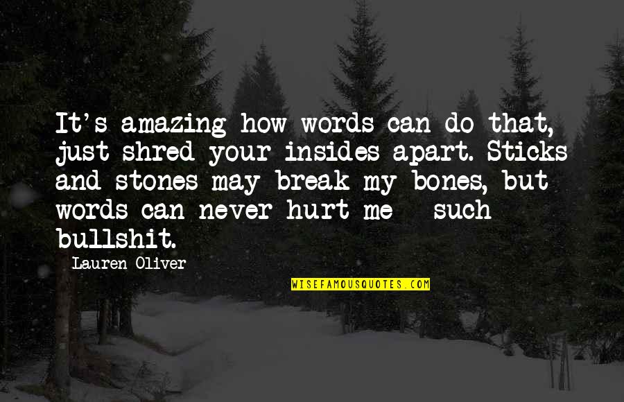 You May Hurt Me Quotes By Lauren Oliver: It's amazing how words can do that, just You May Hurt Me Quotes By Lauren Oliver: It's amazing how words can do that, just