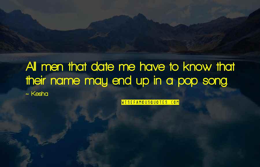 You May Know Me Quotes By Kesha: All men that date me have to know