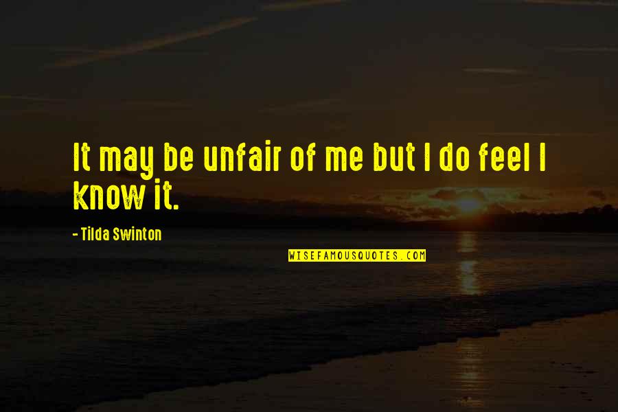 You May Know Me Quotes By Tilda Swinton: It may be unfair of me but I