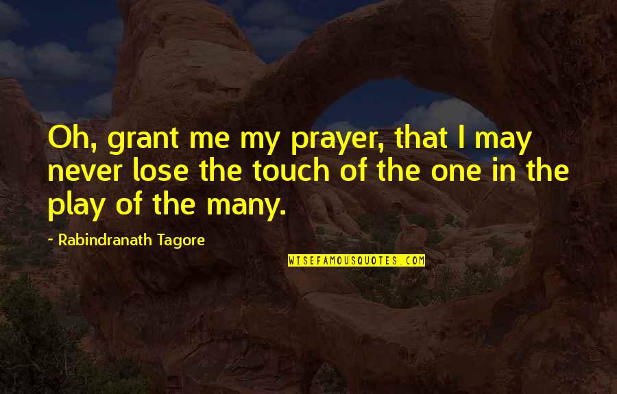You May Lose Me Quotes By Rabindranath Tagore: Oh, grant me my prayer, that I may