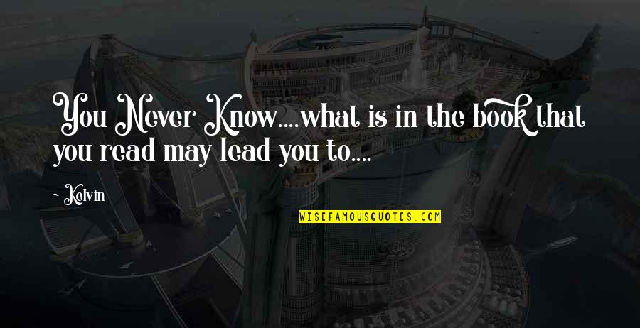 You May Never Know Quotes By Kelvin: You Never Know....what is in the book that