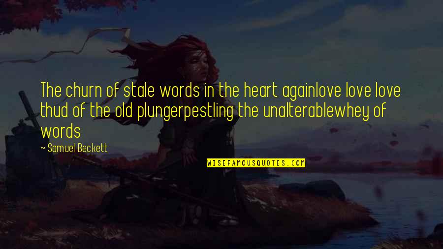You May Not Be Perfect But I Love You Quotes By Samuel Beckett: The churn of stale words in the heart You May Not Be Perfect But I Love You Quotes By Samuel Beckett: The churn of stale words in the heart