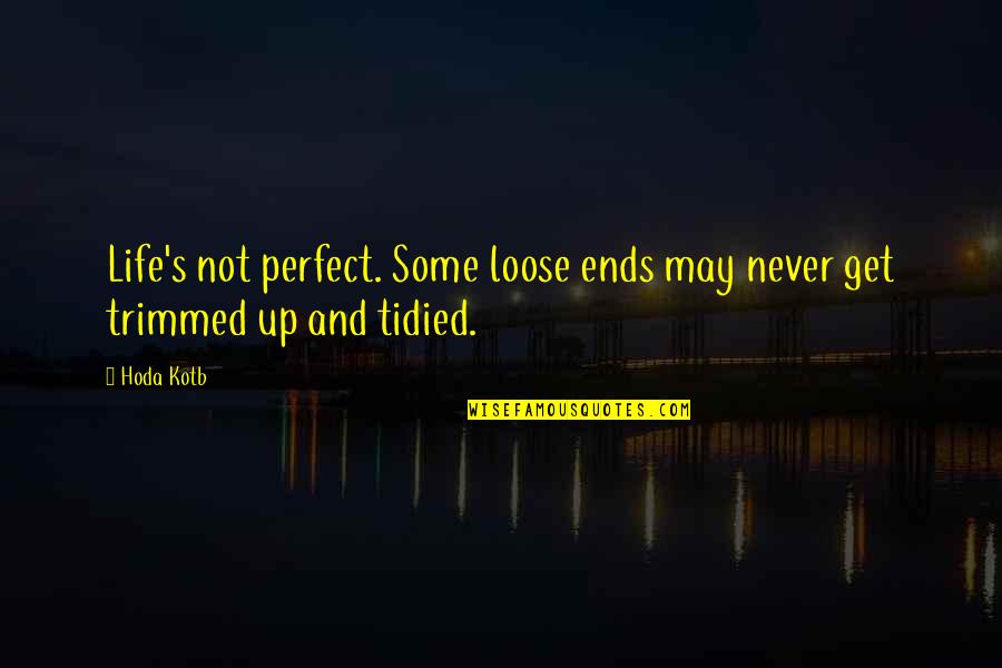 You May Not Be Perfect Quotes By Hoda Kotb: Life's not perfect. Some loose ends may never