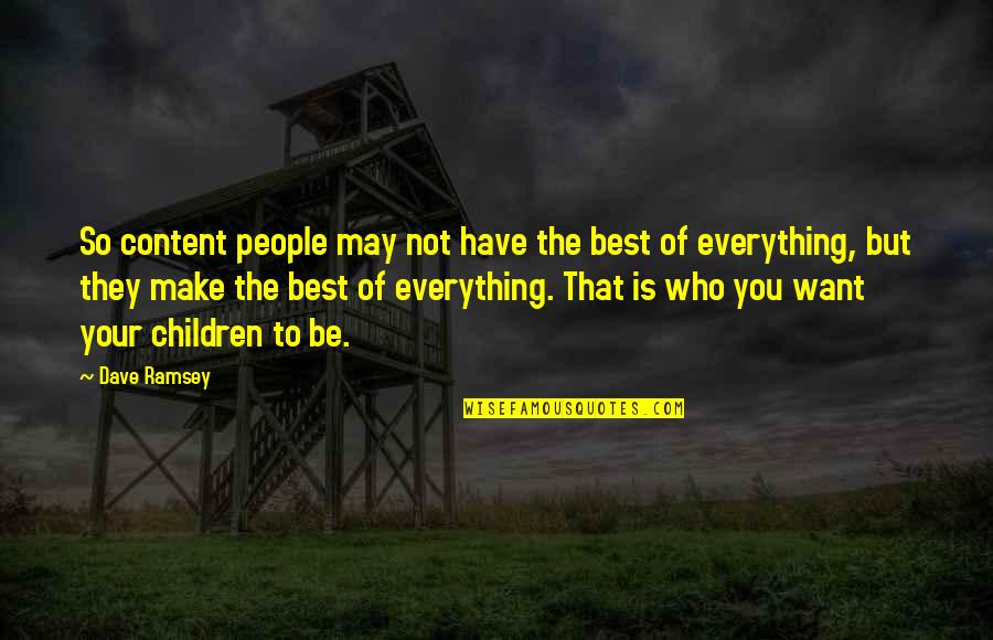You May Not Be The Best Quotes By Dave Ramsey: So content people may not have the best