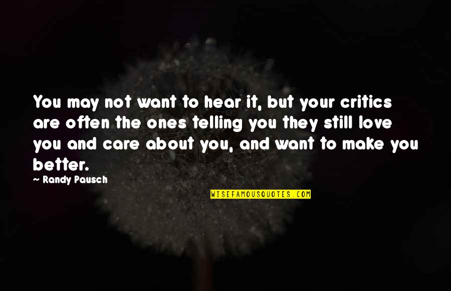 You May Not Care Quotes By Randy Pausch: You may not want to hear it, but