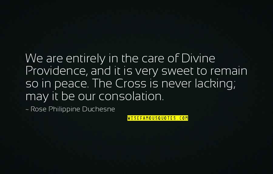 You May Not Care Quotes By Rose Philippine Duchesne: We are entirely in the care of Divine