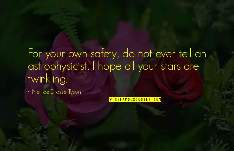 You May Not Kiss The Bride Quotes By Neil DeGrasse Tyson: For your own safety, do not ever tell