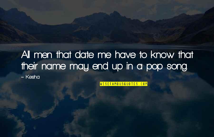 You May Not Know Me Quotes By Kesha: All men that date me have to know