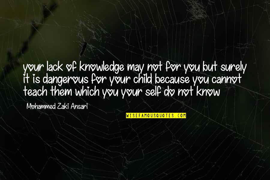 You May Not Know Quotes By Mohammed Zaki Ansari: your lack of knowledge may not for you