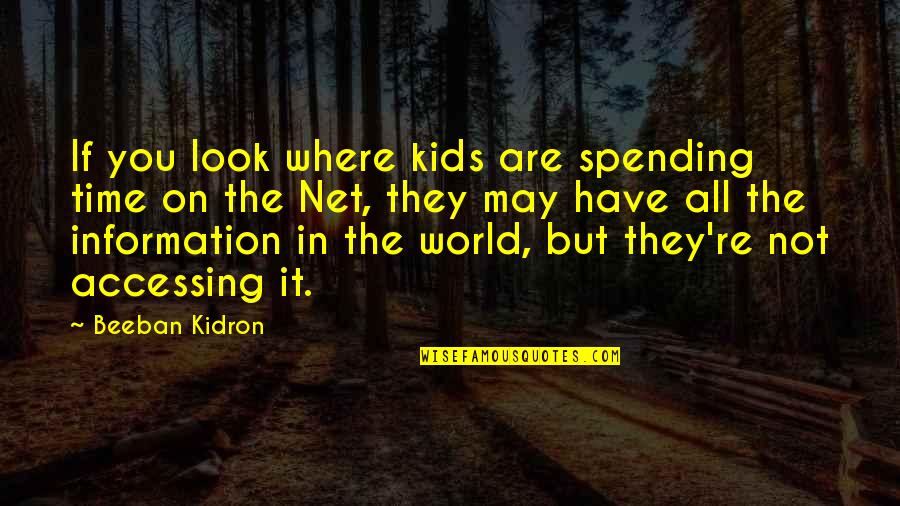 You May Not Quotes By Beeban Kidron: If you look where kids are spending time