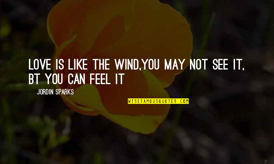 You May Not Quotes By Jordin Sparks: love is like the wind,you may not see