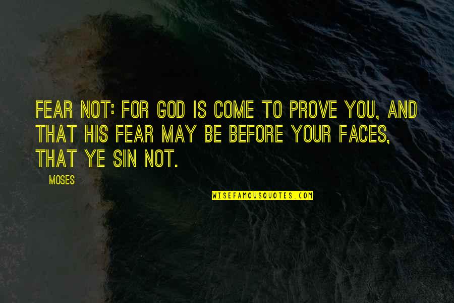 You May Not Quotes By Moses: Fear not: for God is come to prove