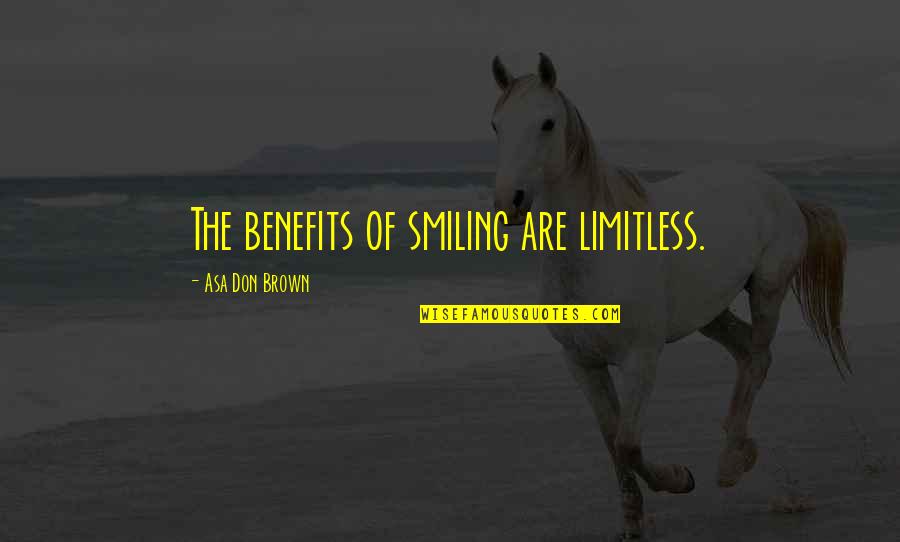 You May Not Trust Me Quotes By Asa Don Brown: The benefits of smiling are limitless.