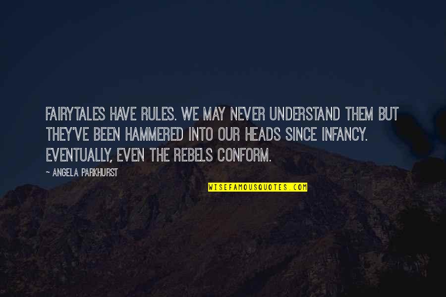You May Not Understand Quotes By Angela Parkhurst: Fairytales have rules. We may never understand them