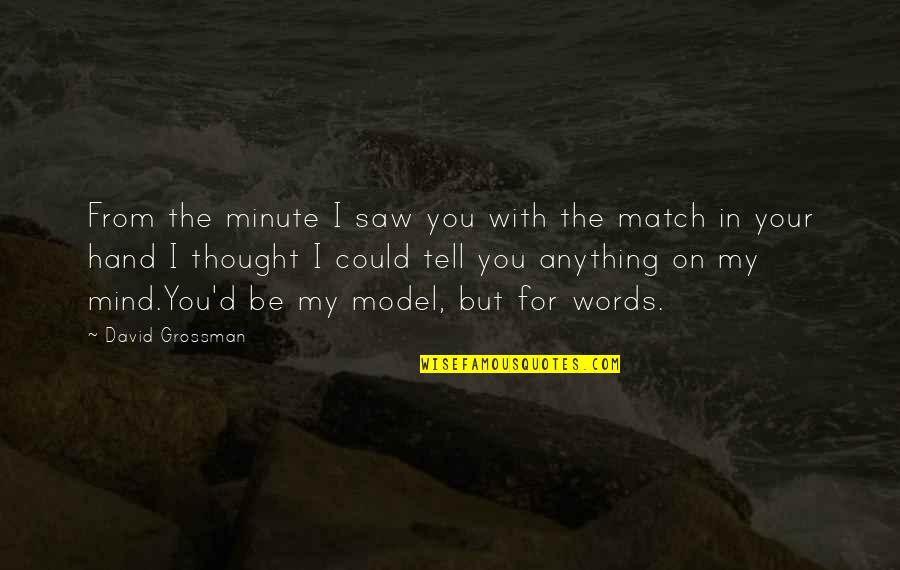 You May Think I Dont Care Quotes By David Grossman: From the minute I saw you with the You May Think I Dont Care Quotes By David Grossman: From the minute I saw you with the